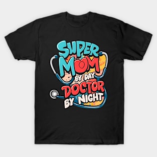 Super mom By Day Doctor By Night  | Mother's day | Mom lover gifts T-Shirt